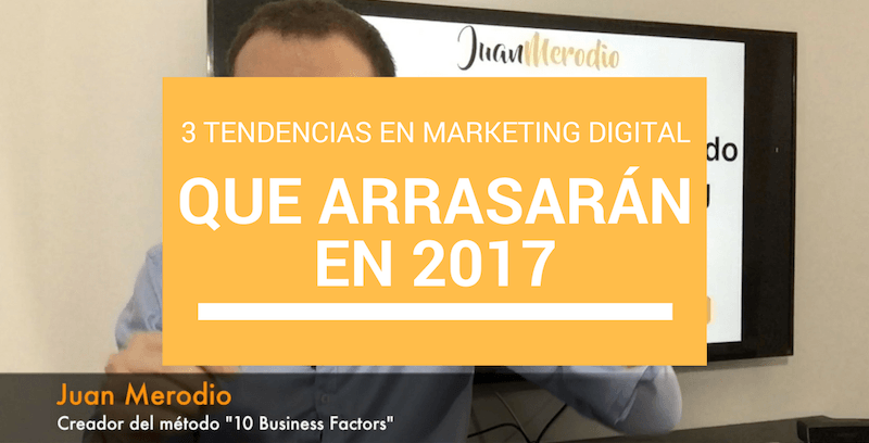 3 tendencias en Marketing Digital que arrasarán en 2017