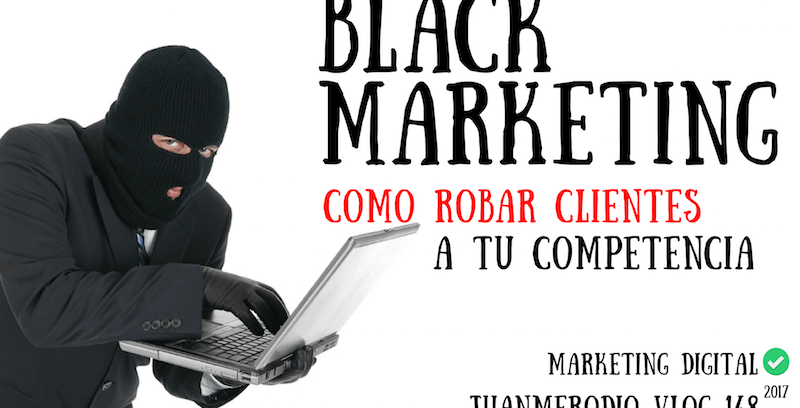 Qué es el Black Marketing Digital para robar clientes a la competencia