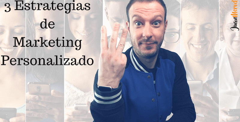 3 Estrategias para Personalizar el Marketing